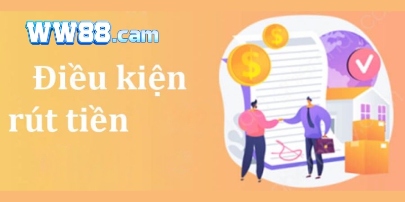 Một số điều kiện cần thiết khi rút tiền WW88
